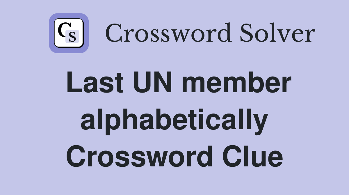 Last UN member alphabetically Crossword Clue