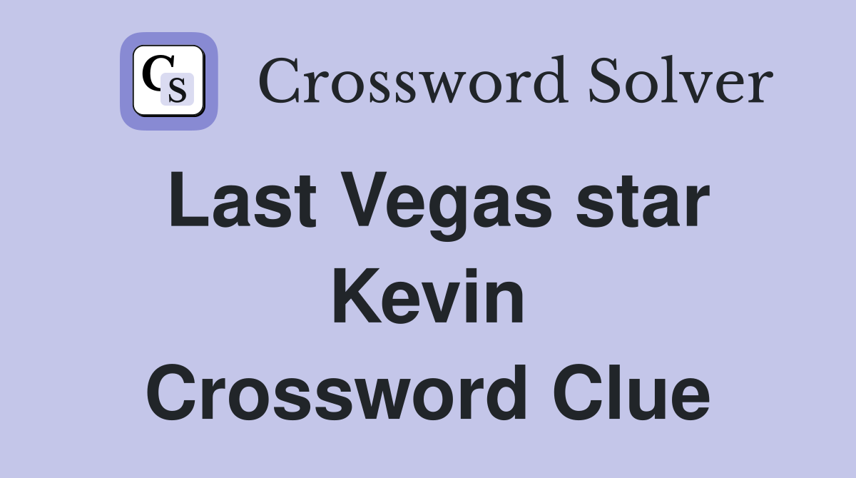 Last Vegas star Kevin Crossword Clue