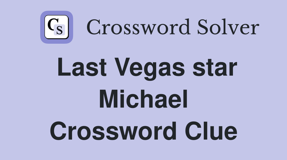 Last Vegas star Michael Crossword Clue