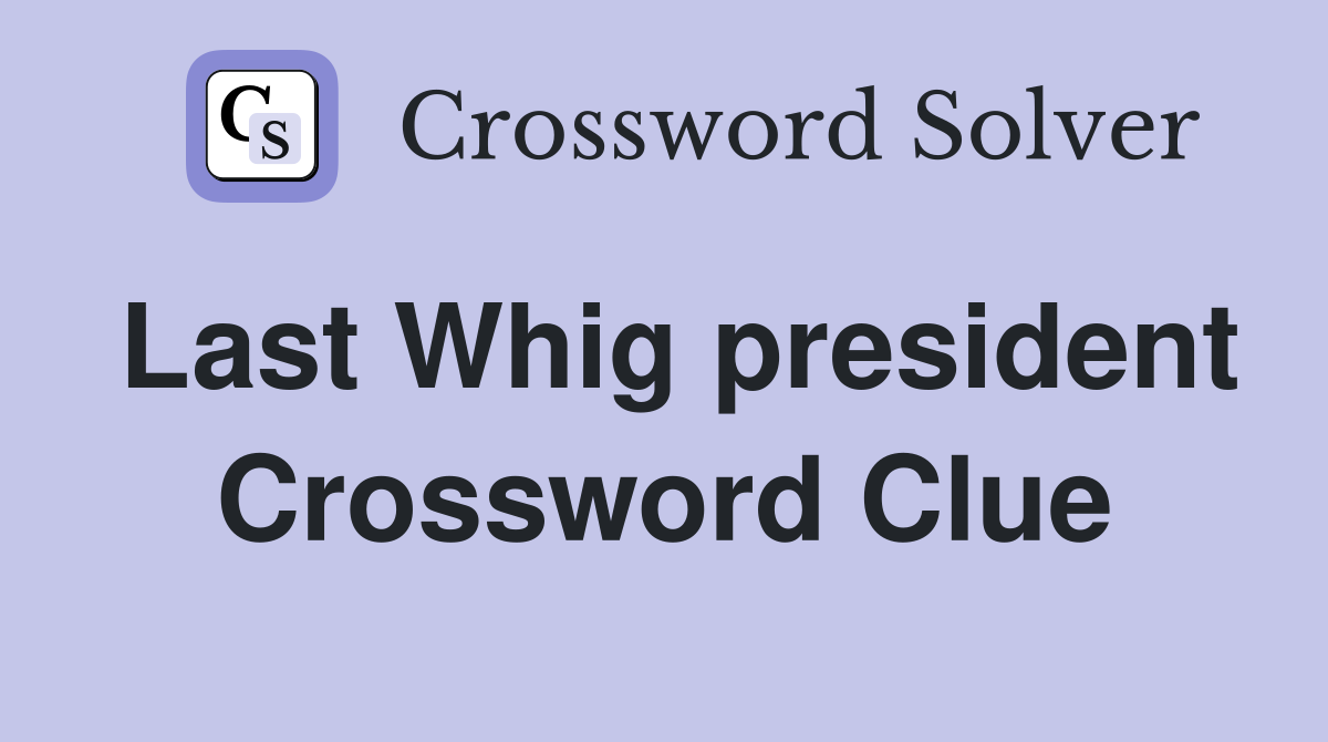 Last Whig president Crossword Clue