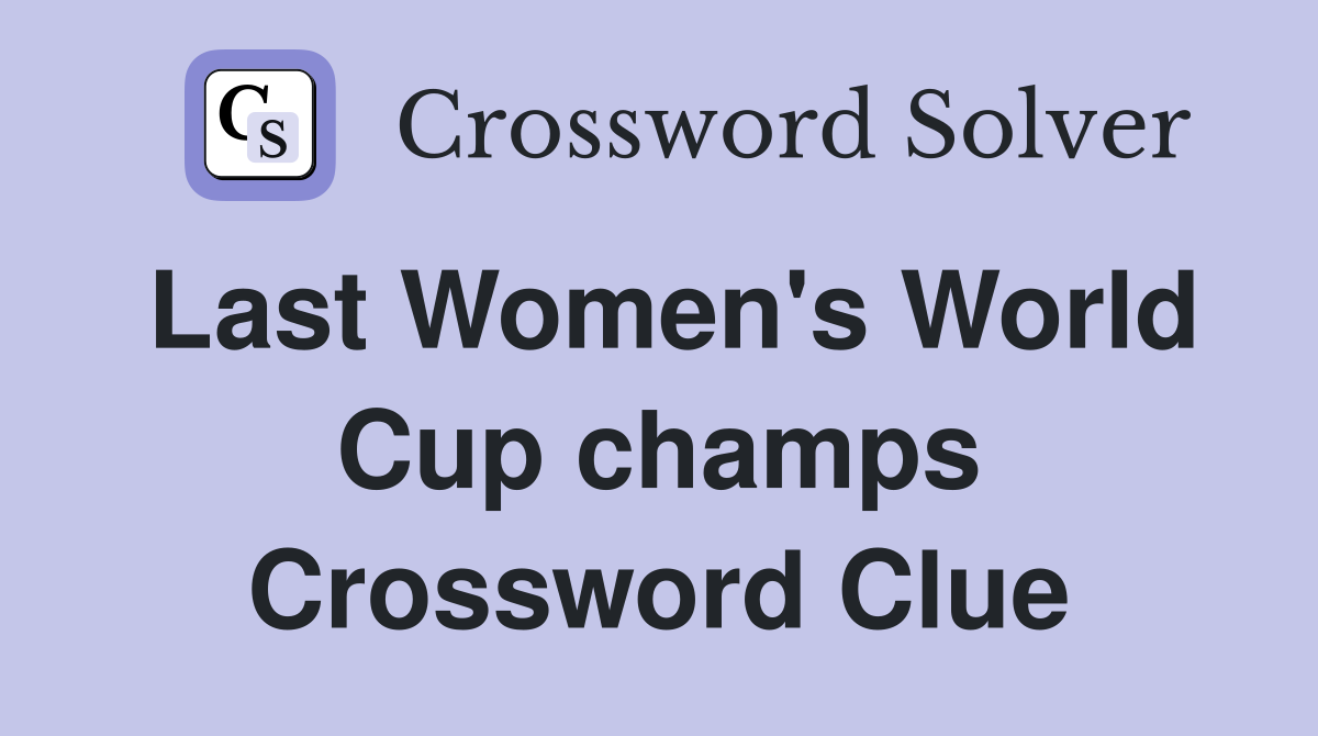 Last Women's World Cup champs Crossword Clue