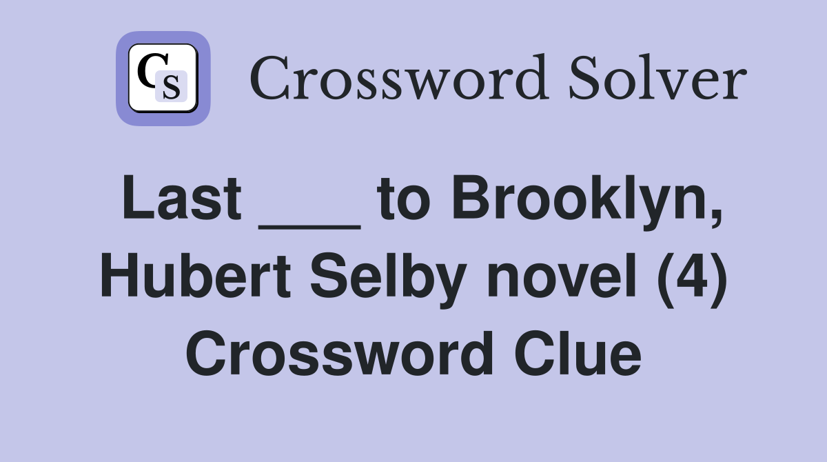 Last ___ to Brooklyn, Hubert Selby novel (4) Crossword Clue