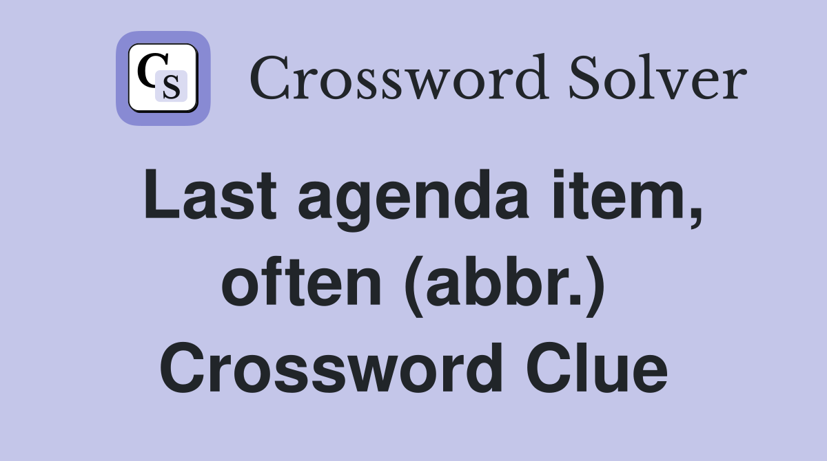 Last agenda item, often (abbr.) Crossword Clue