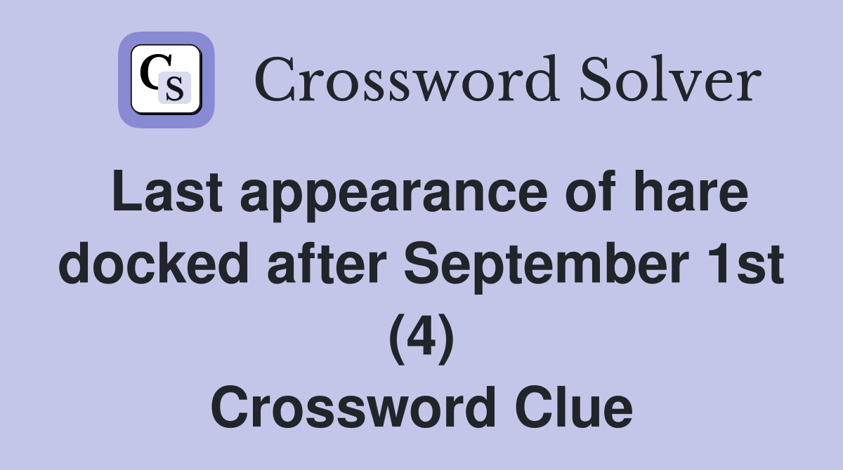 Last appearance of hare docked after September 1st (4) Crossword Clue