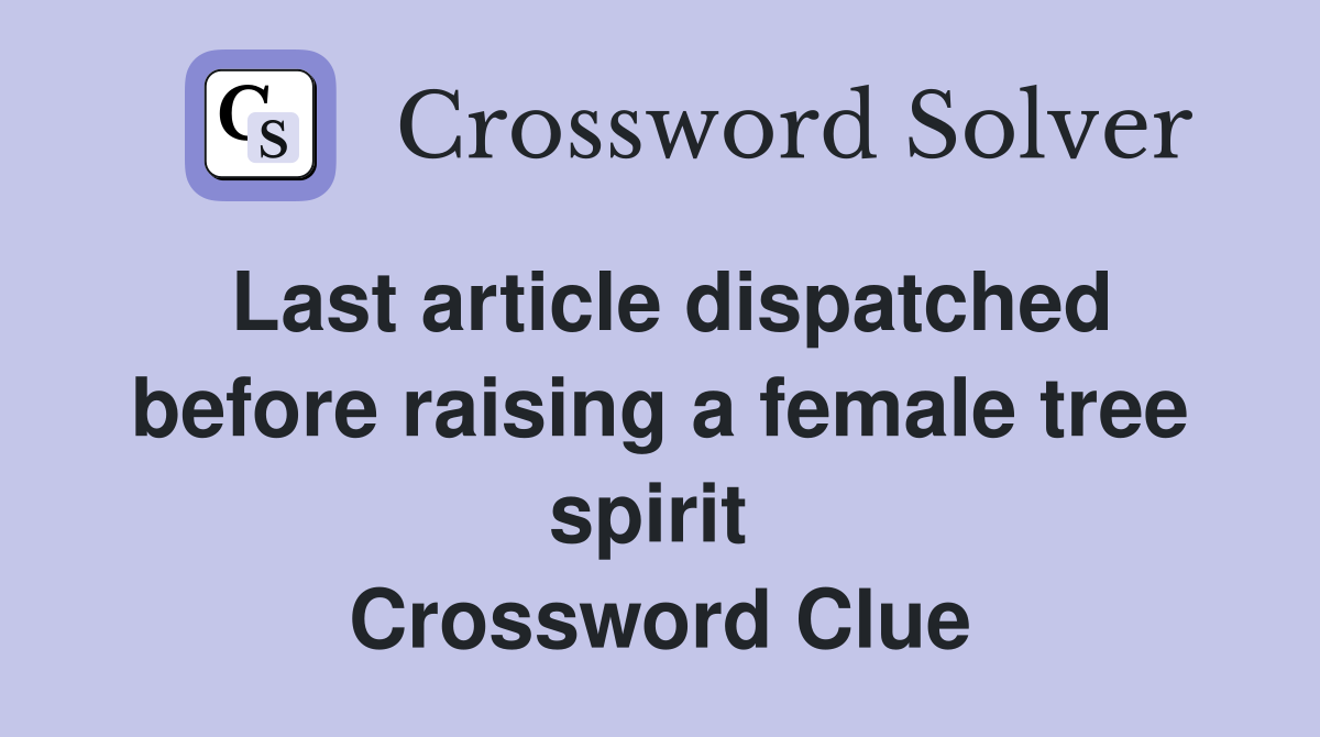 Last article dispatched before raising a female tree spirit  Crossword Clue