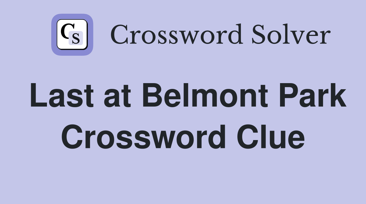 Last at Belmont Park Crossword Clue