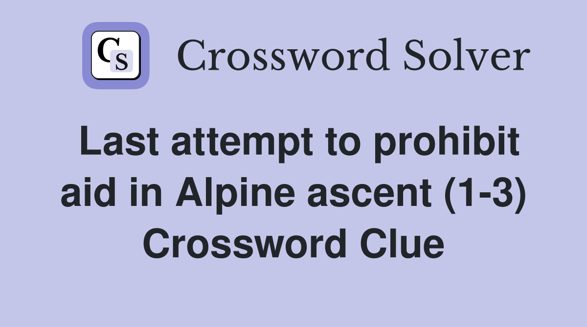 Last attempt to prohibit aid in Alpine ascent (1-3) Crossword Clue