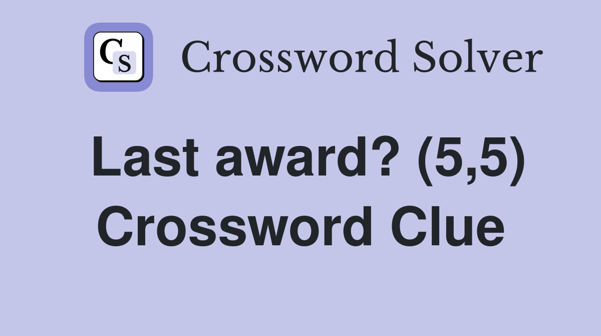 Last award? (5,5) Crossword Clue