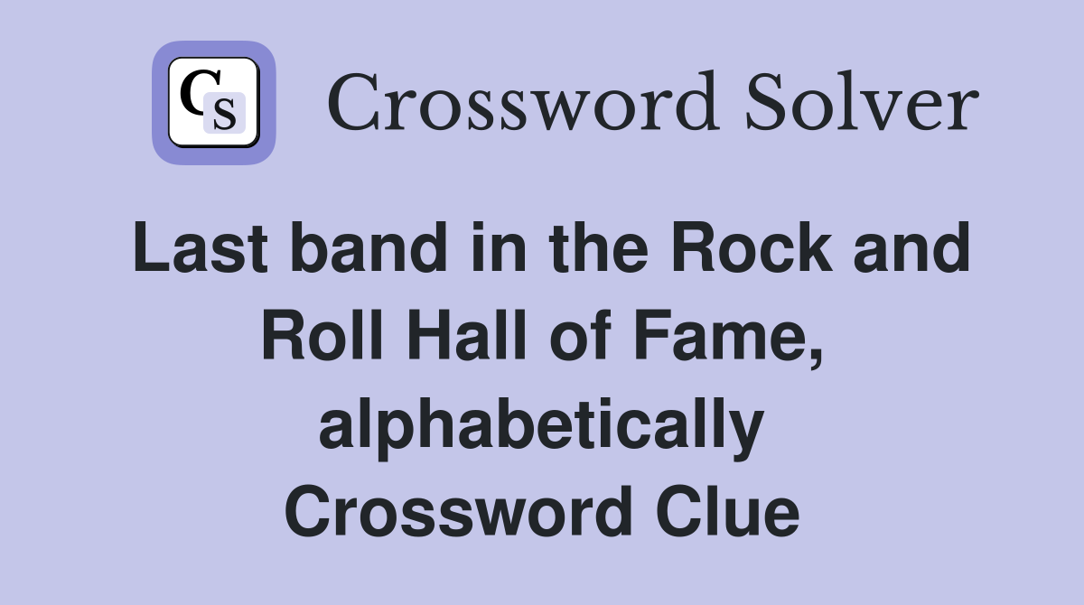 Last band in the Rock and Roll Hall of Fame, alphabetically Crossword Clue