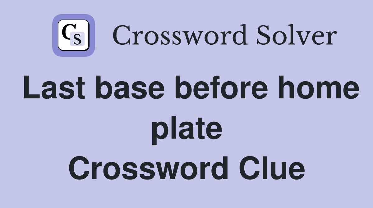 Last base before home plate Crossword Clue