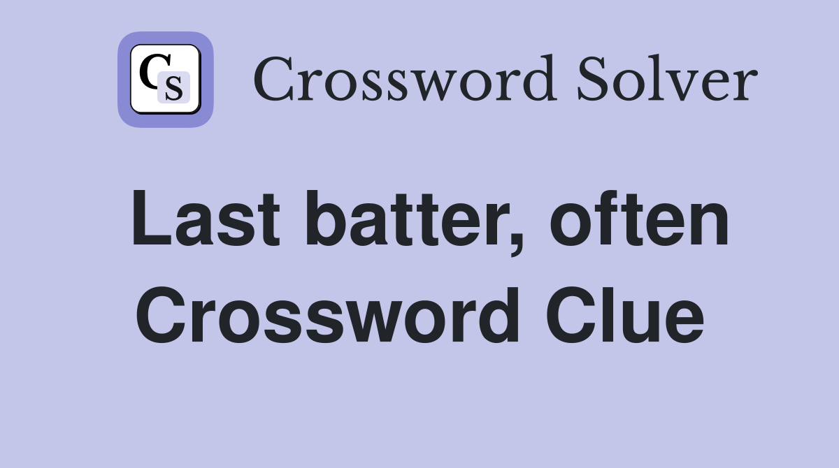 Last batter, often Crossword Clue