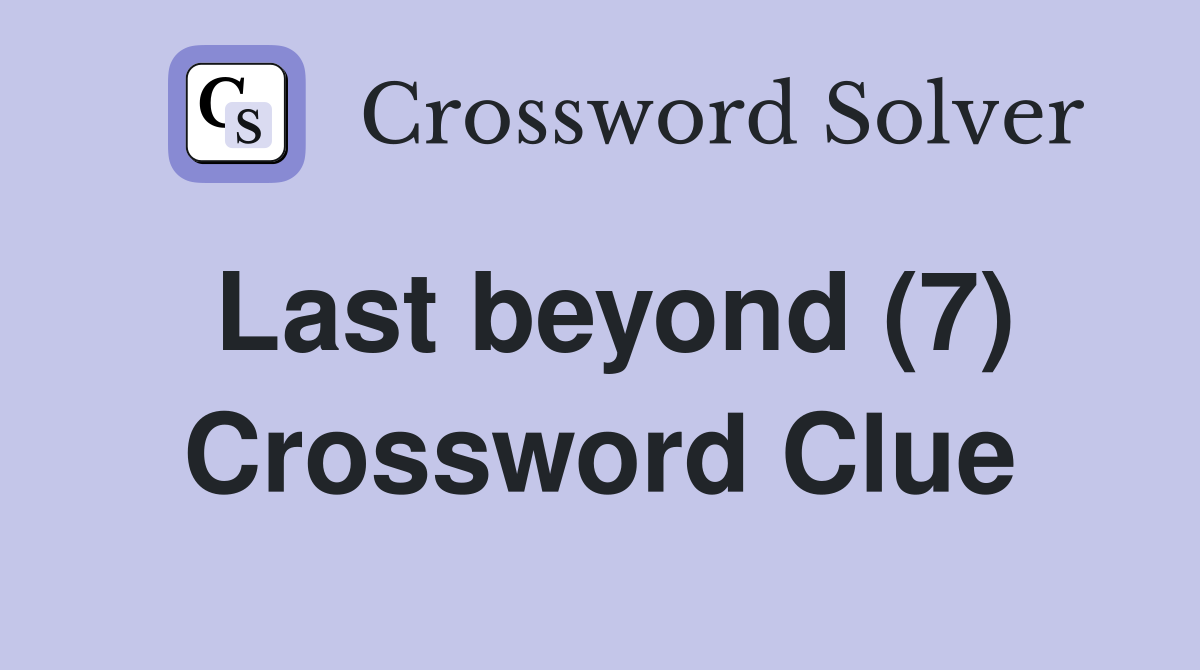Last beyond (7) Crossword Clue