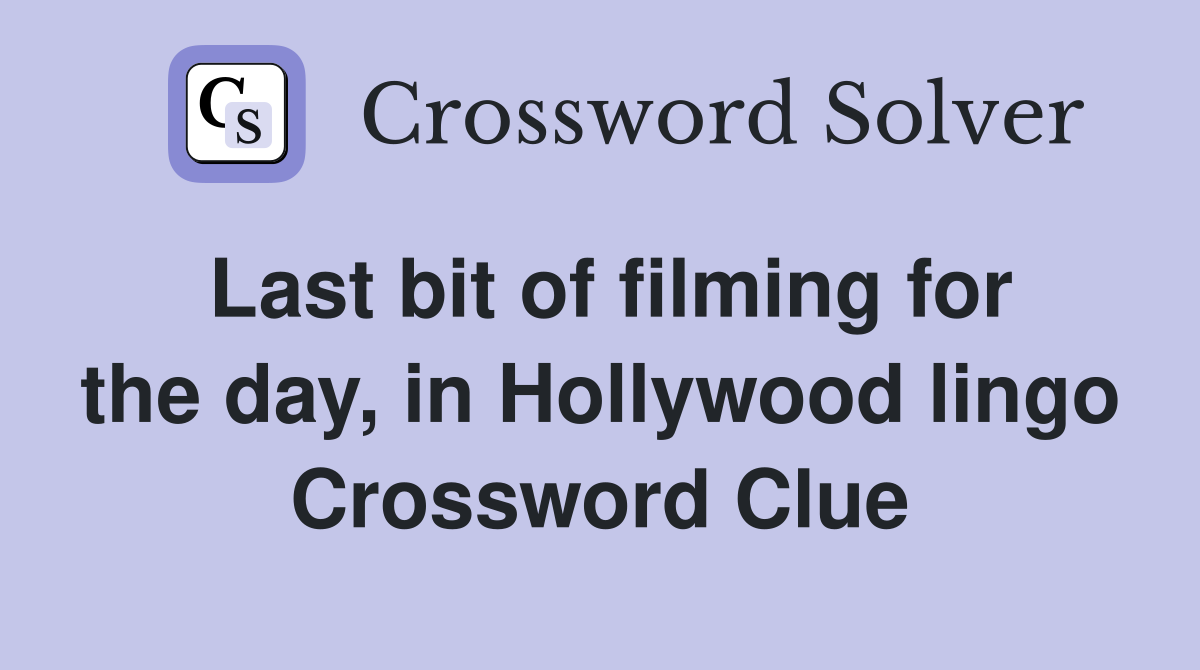 Last bit of filming for the day, in Hollywood lingo Crossword Clue