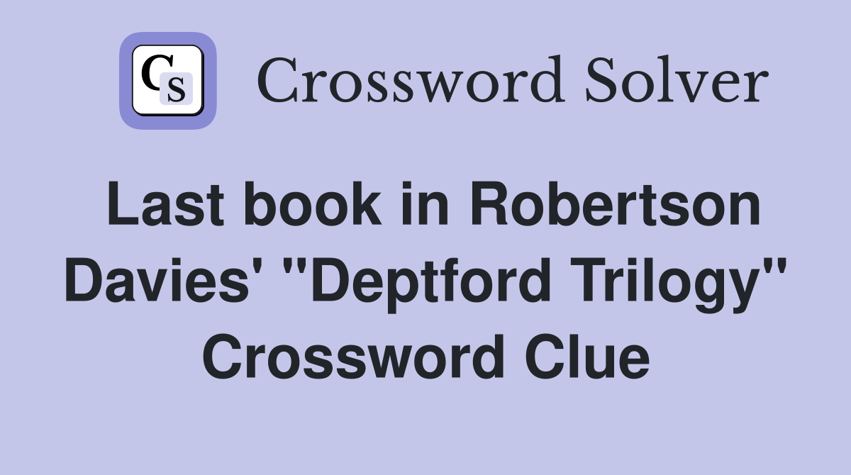 Last book in Robertson Davies' "Deptford Trilogy" Crossword Clue