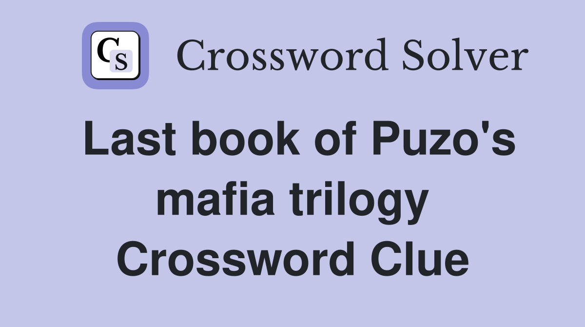 Last book of Puzo's mafia trilogy Crossword Clue