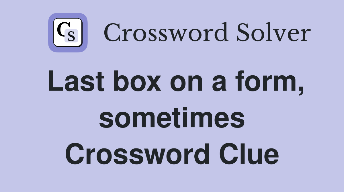 Last box on a form, sometimes Crossword Clue