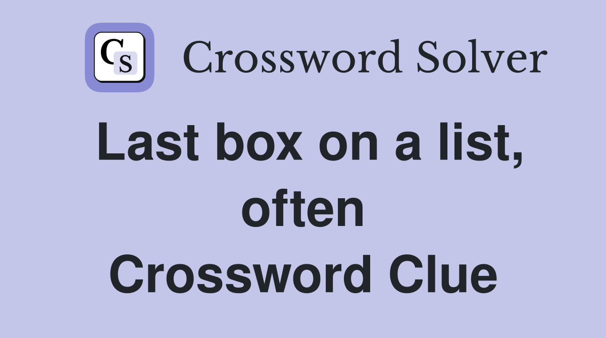 Last box on a list, often Crossword Clue