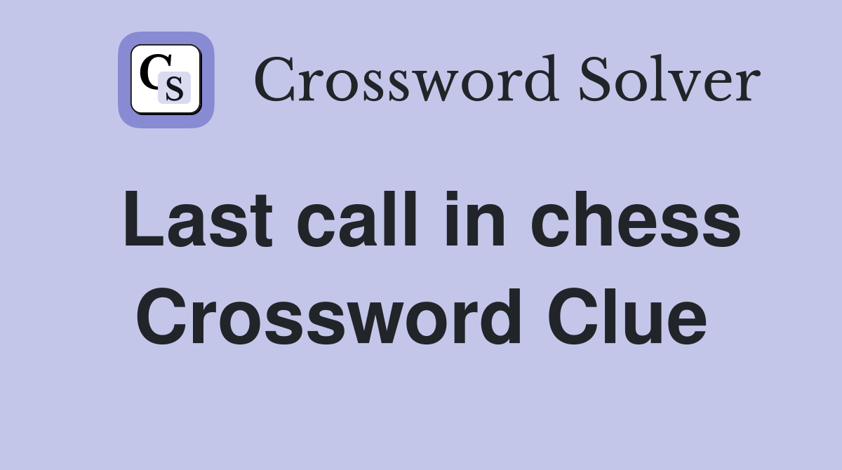 Last call in chess Crossword Clue