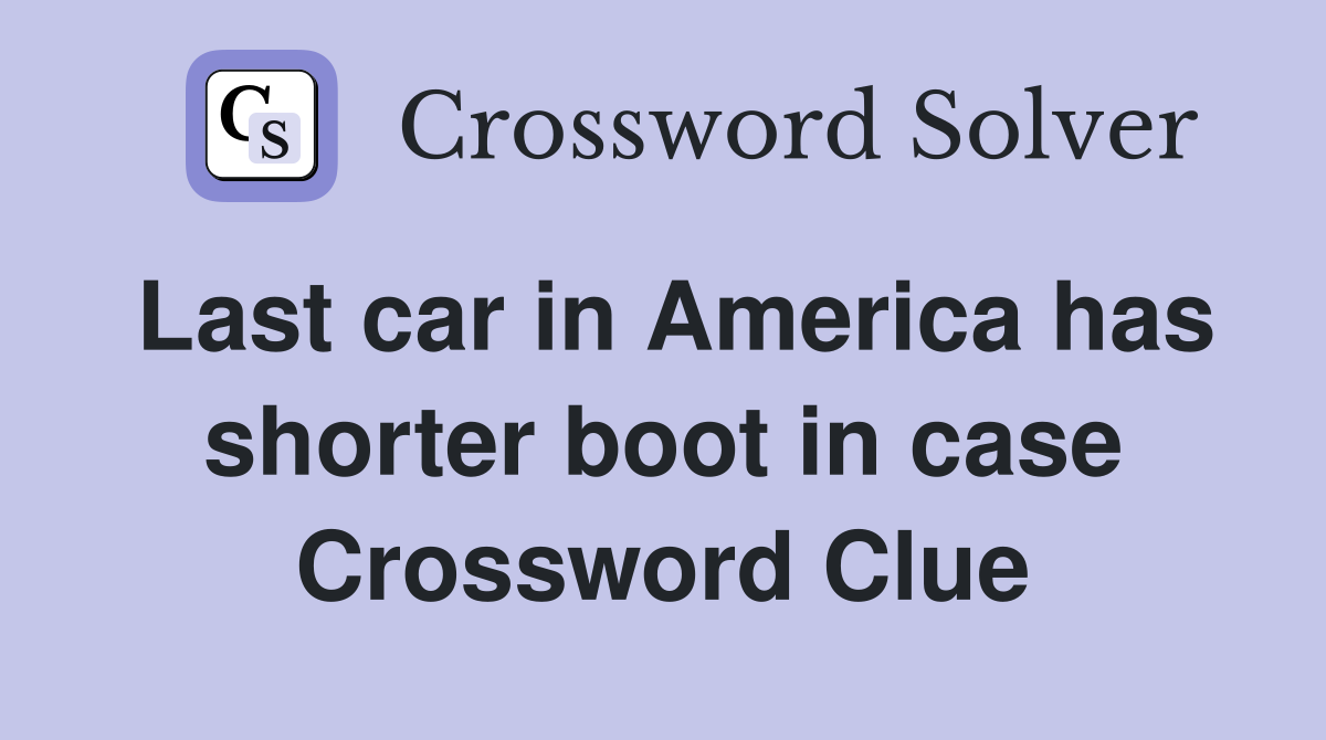 Last car in America has shorter boot in case Crossword Clue