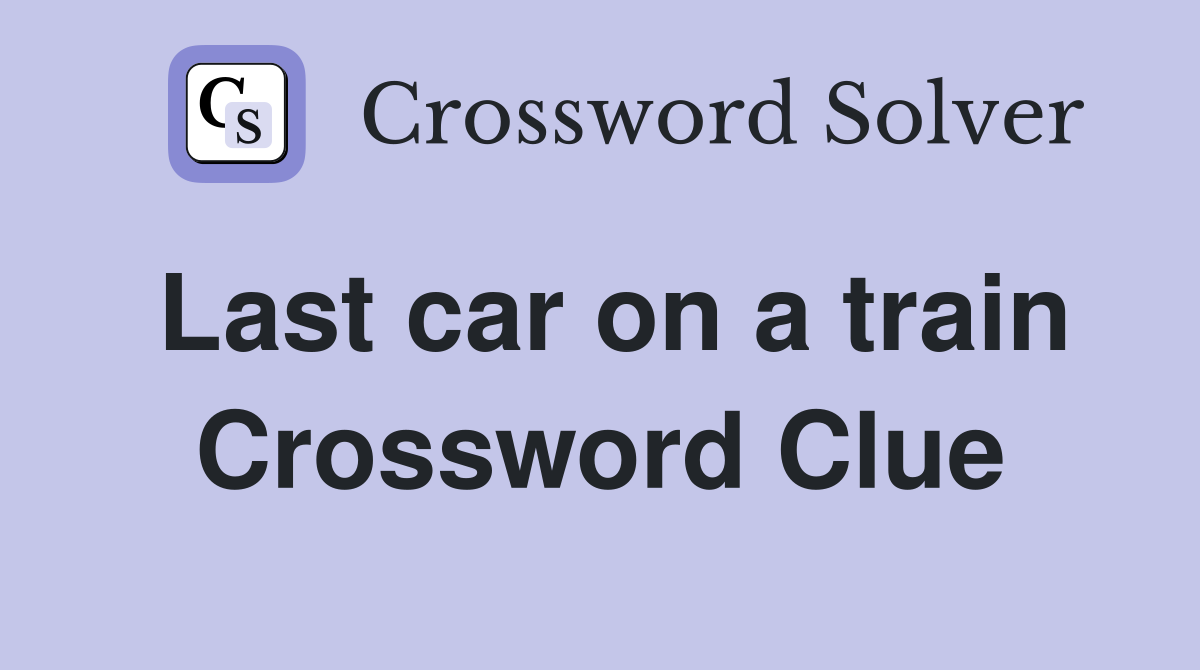 Last car on a train Crossword Clue