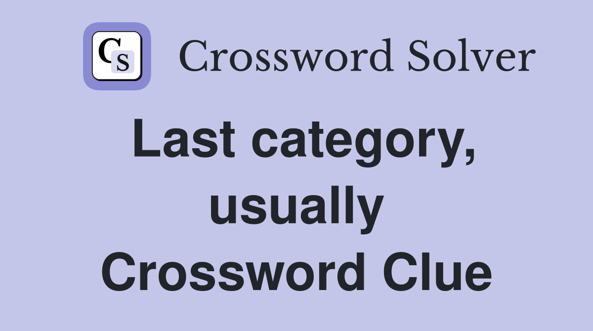 Last category, usually Crossword Clue
