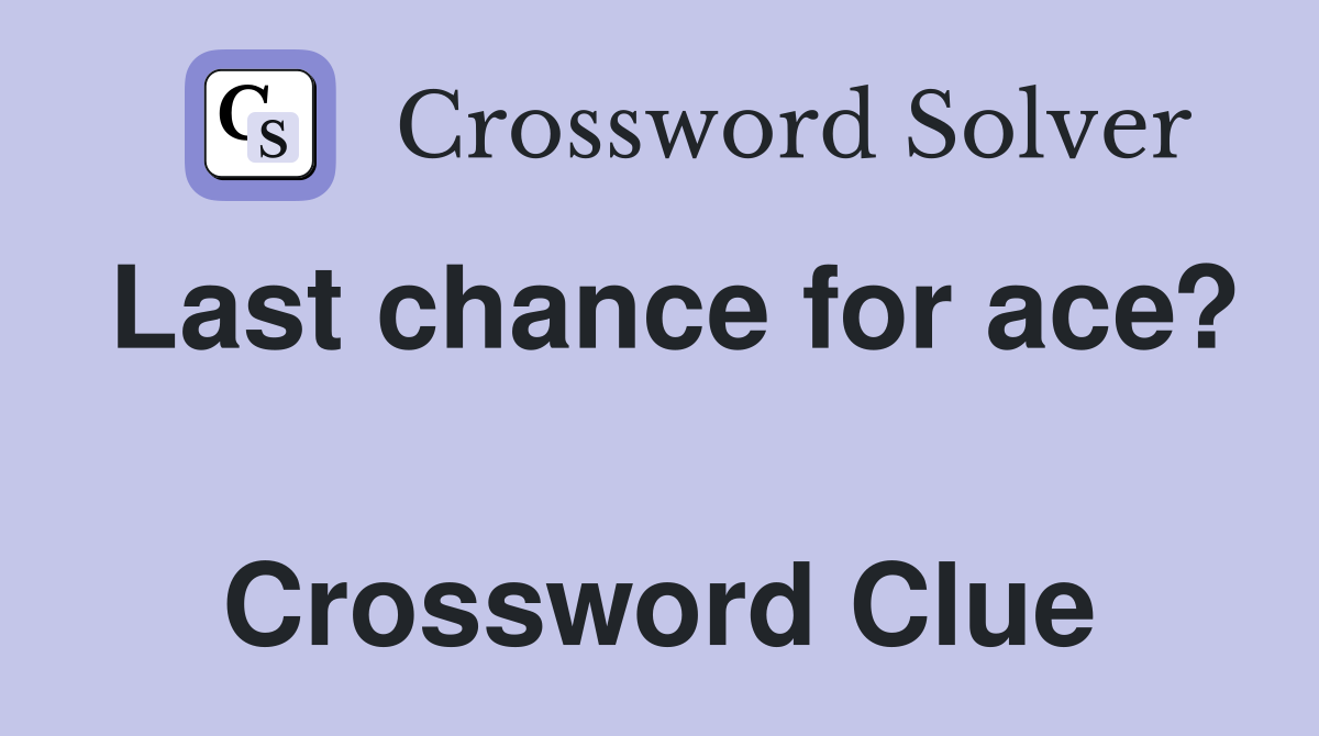 Last chance for ace?  Crossword Clue