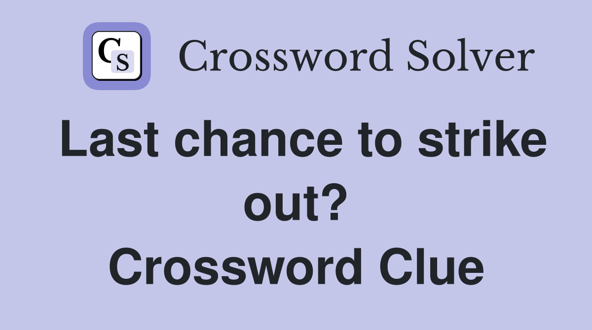 Last chance to strike out? Crossword Clue