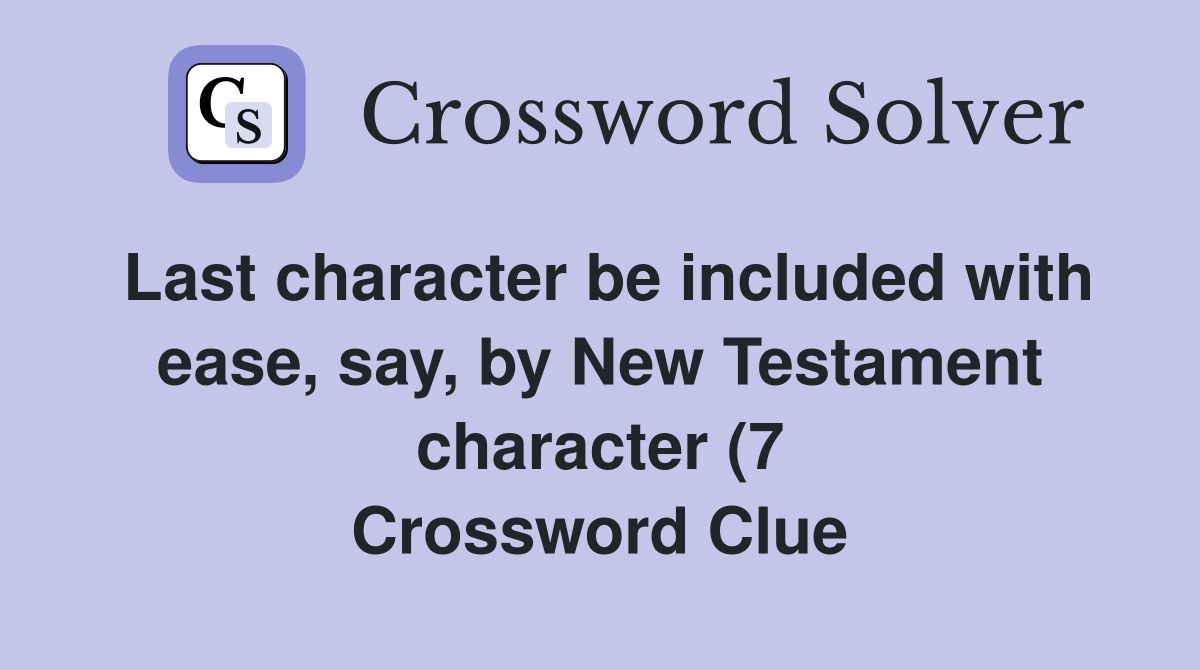 Last character be included with ease say by New Testament character Last character be included with ease say by New Testament character