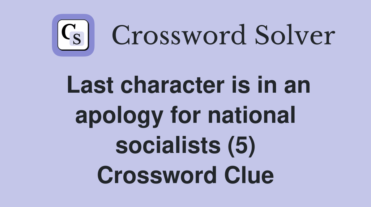 Last character is in an apology for national socialists (5) Crossword Clue