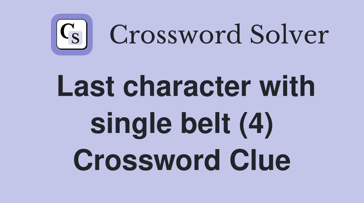 Last character with single belt (4) Crossword Clue