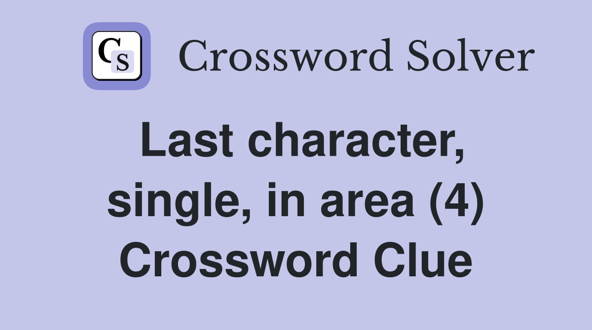 Last character, single, in area (4) Crossword Clue