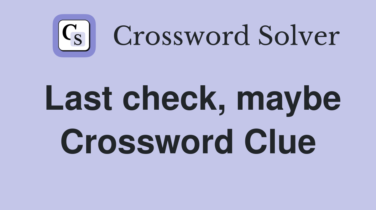 Last check, maybe Crossword Clue