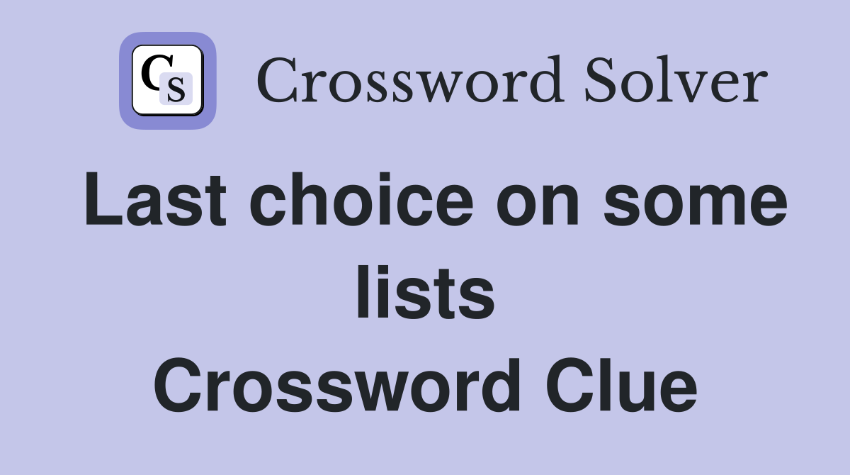 Last choice on some lists Crossword Clue
