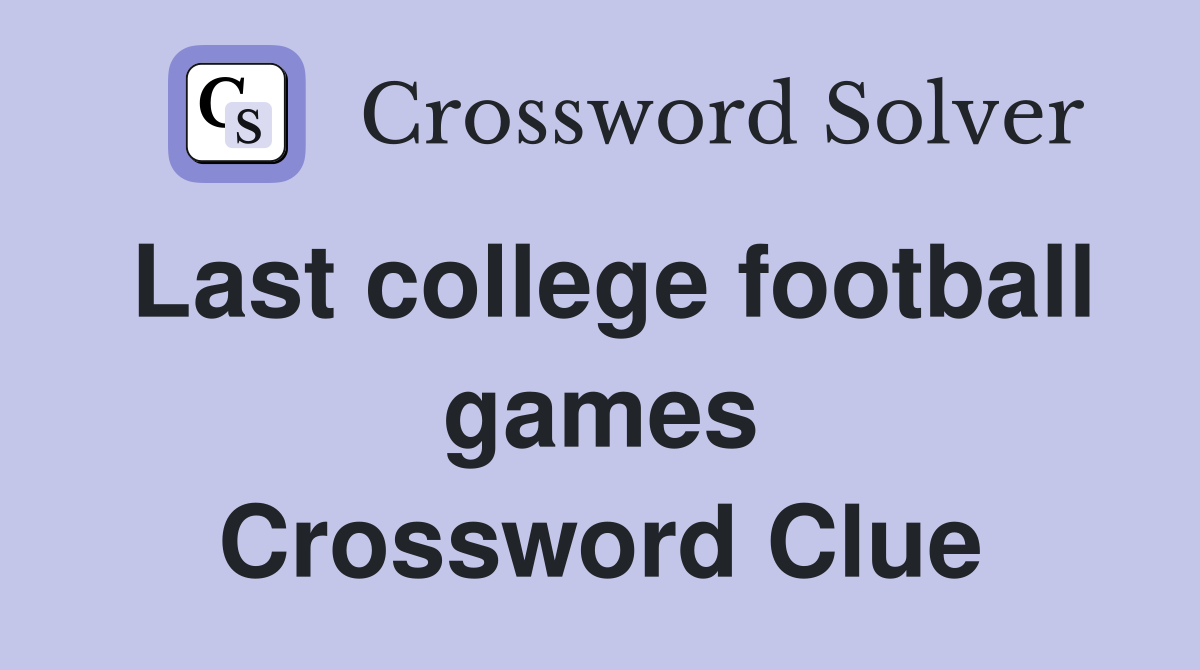 Last college football games Crossword Clue