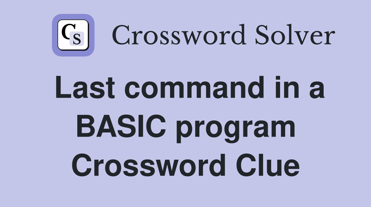 Last command in a BASIC program Crossword Clue