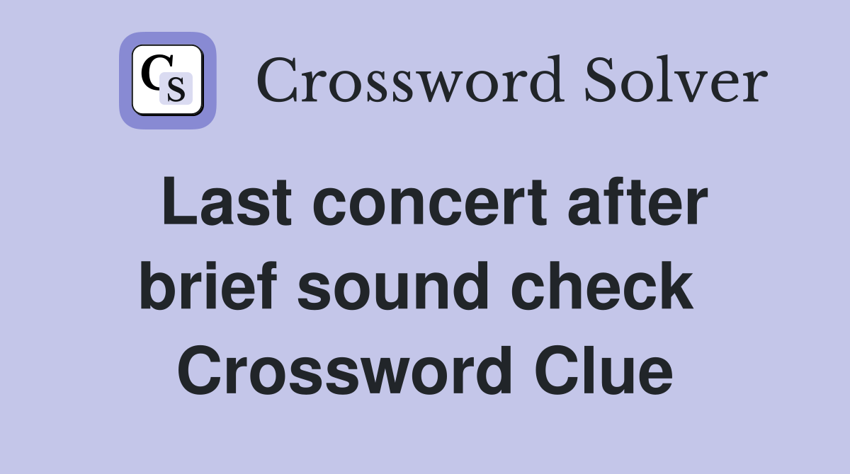 Last concert after brief sound check  Crossword Clue
