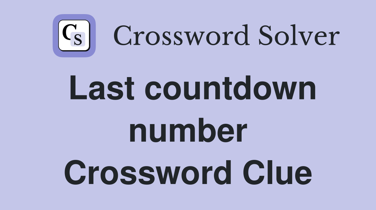 Last countdown number Crossword Clue