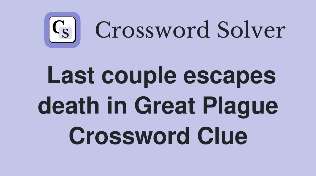 Last couple escapes death in Great Plague Crossword Clue