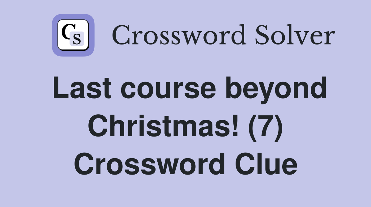 Last course beyond Christmas! (7) Crossword Clue