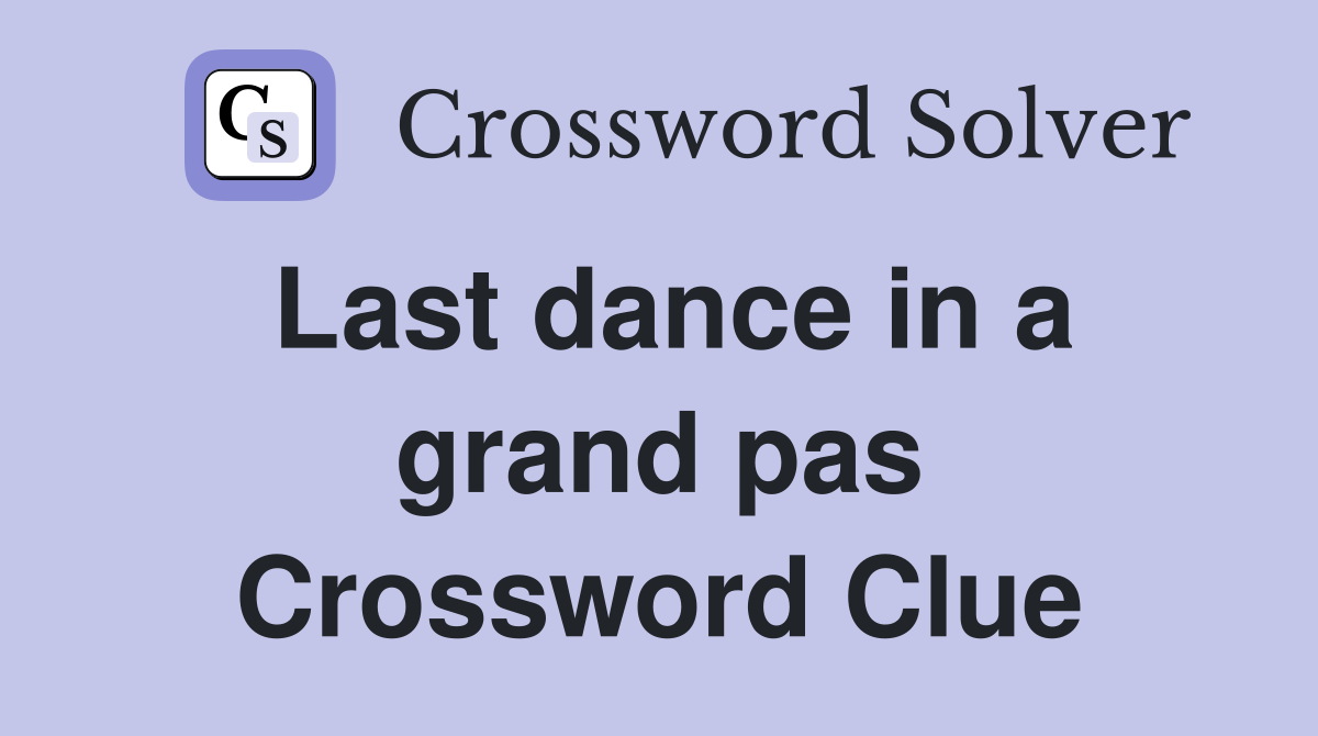 Last dance in a grand pas Crossword Clue
