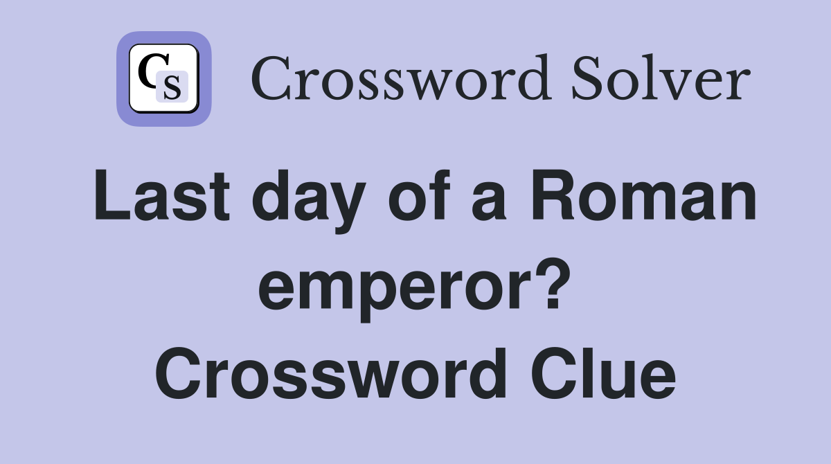 Last day of a Roman emperor? Crossword Clue