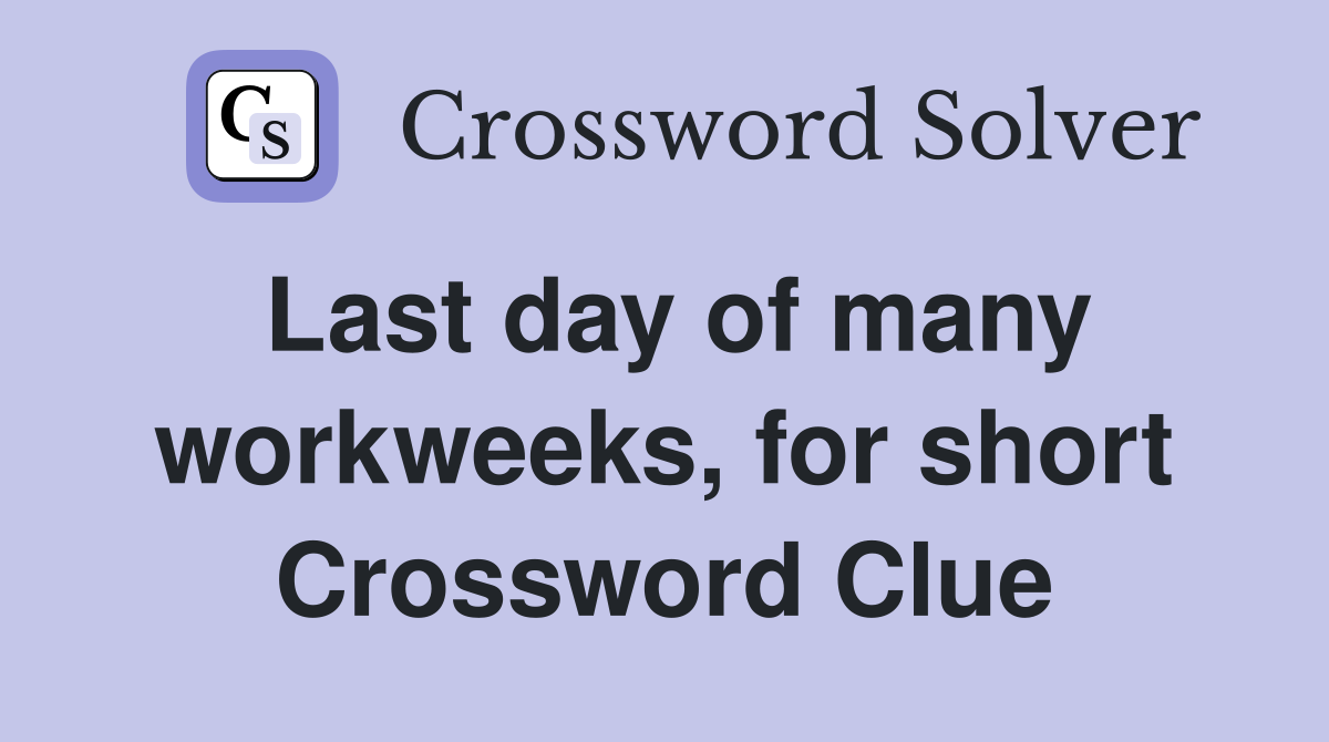 Last day of many workweeks, for short Crossword Clue