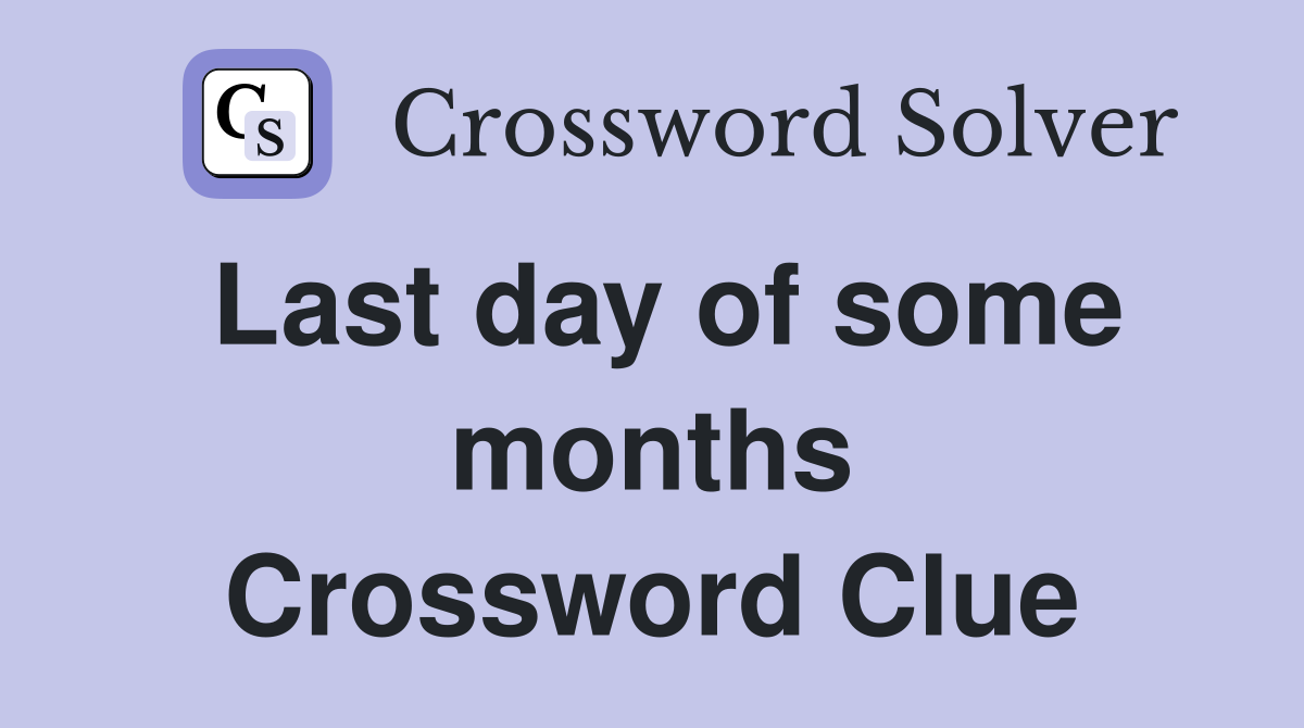 Last day of some months Crossword Clue