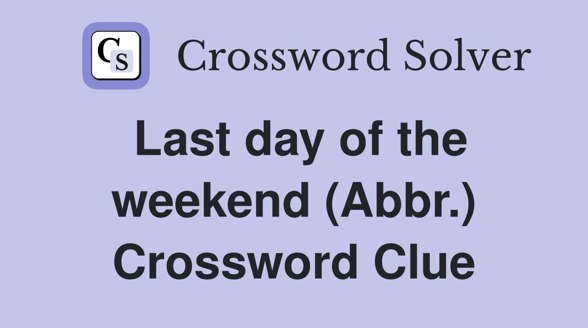 Last day of the weekend (Abbr.) Crossword Clue