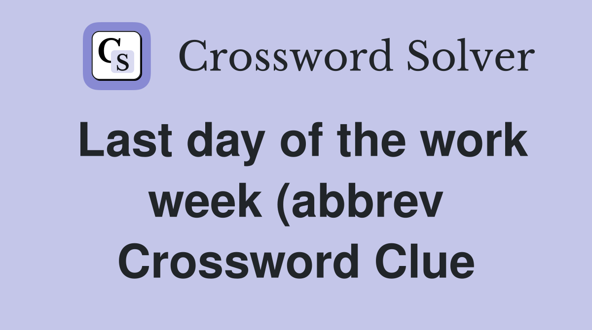 Last day of the work week (abbrev) Crossword Clue Answers Crossword Last day of the work week (abbrev) Crossword Clue Answers Crossword