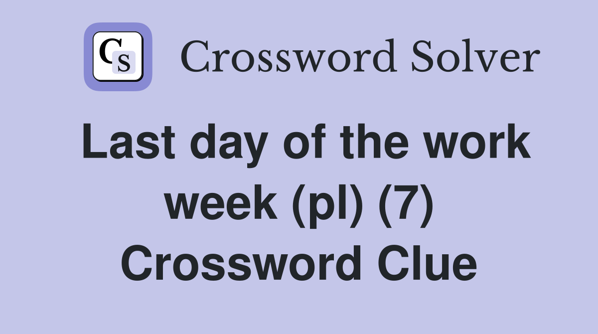 Last day of the work week (pl) (7) Crossword Clue
