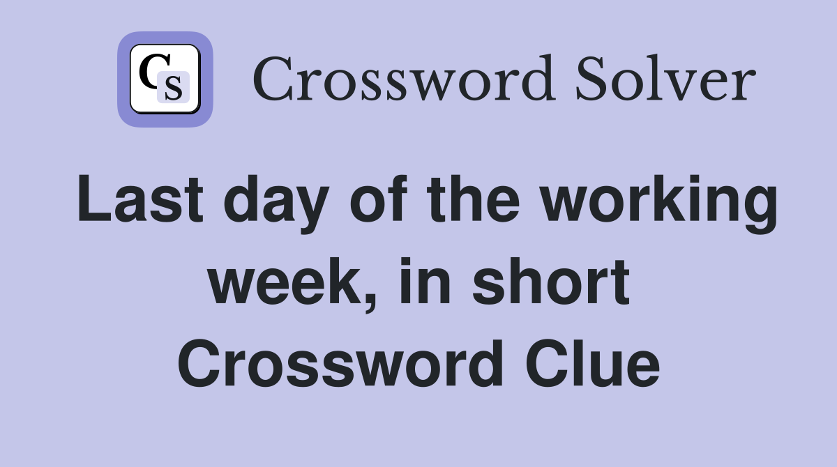 Last day of the working week, in short Crossword Clue