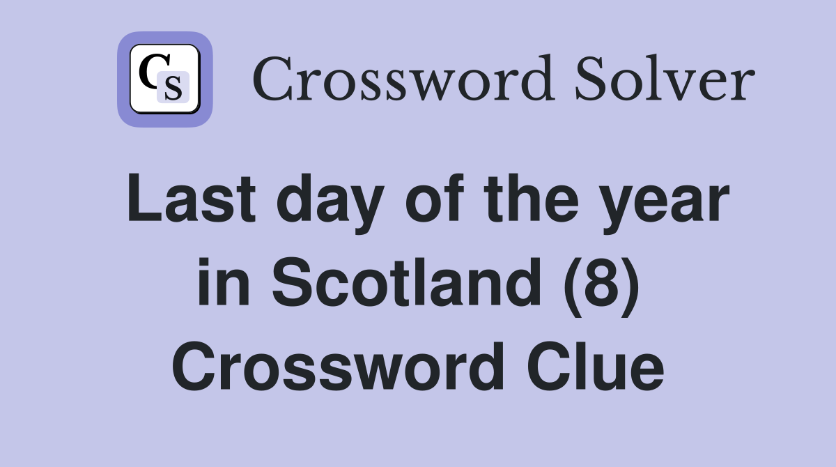 Last day of the year in Scotland (8) Crossword Clue