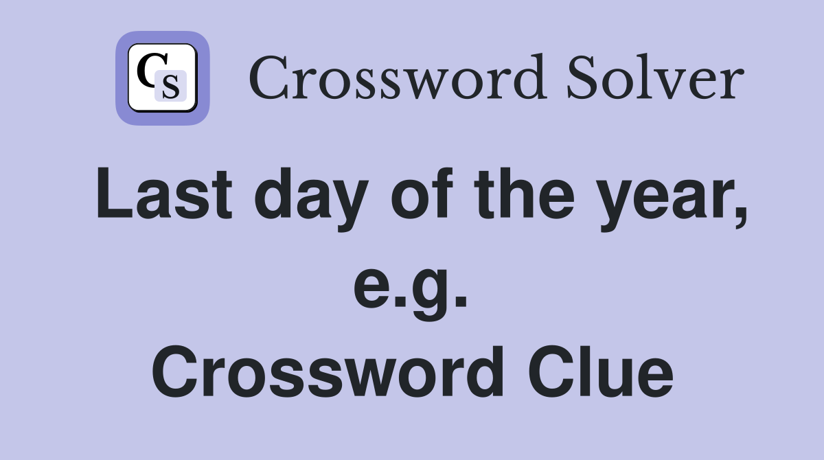 Last day of the year, e.g. Crossword Clue