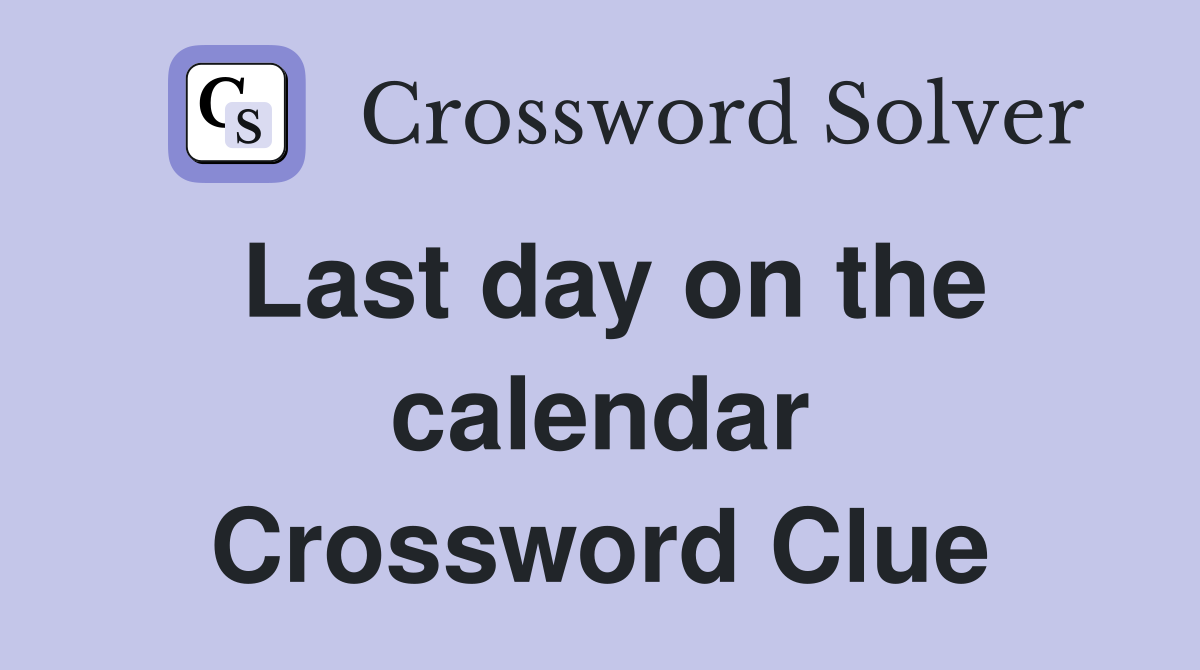 Last day on the calendar Crossword Clue